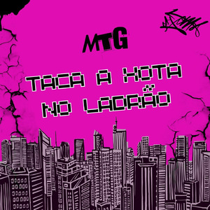 MTG - TACA A XOTA NO LADRÃO