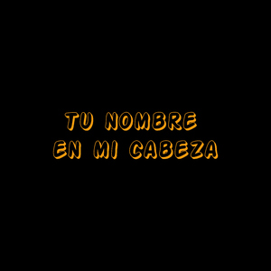 Tu nombre en mi cabeza