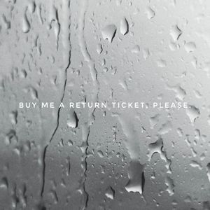 Buy me a return ticket, please.