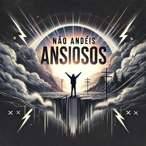 Não andeis Ansiosos