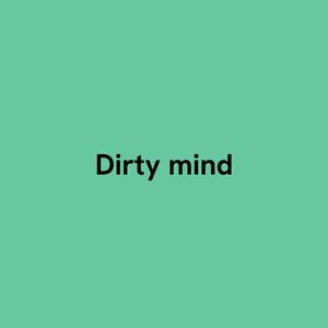 Dirty mind