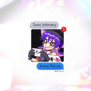 Toxic Intimacy (feat. IHYKC...?! & Keetheweeb) (Kiwwi Remix)