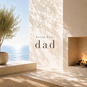 being here dad