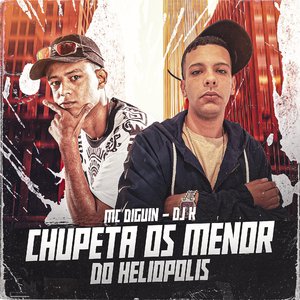 Chupeta os Menor do Heliópolis (feat. DJ K)