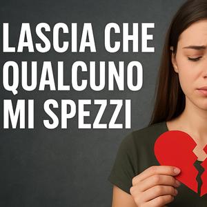 Lascia Che Qualcuno Mi Spezzi (Versione 2)