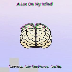 A Lot On My Mind (feat. Joe Sig & Goomson)