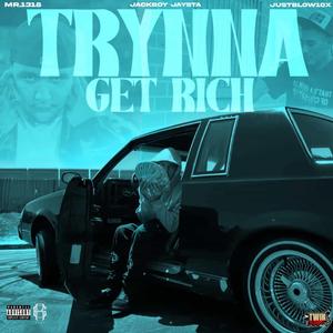 Trynna Get Rich (feat. Mr.1318, Jackboy Jaysta & Justblow10x)