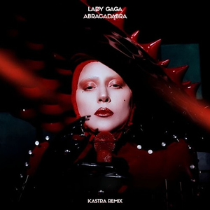 Lady Gaga - Abracadabra (Kastra Remix)