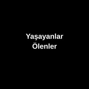 Yaşayanlar Ölenler