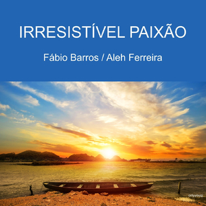 Irresistível Paixão (feat. Aleh Ferreira)