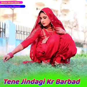 Tene Jindagi Kr Barbad