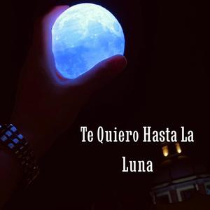 Te Quiero Hasta La Luna