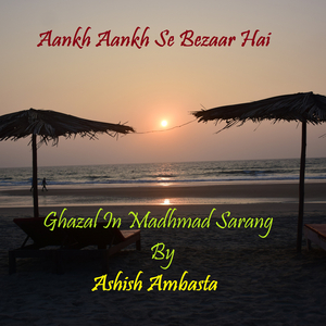 Aankh Aankh Se Bezaar Hai - Ghazal in Madhmad Sarang