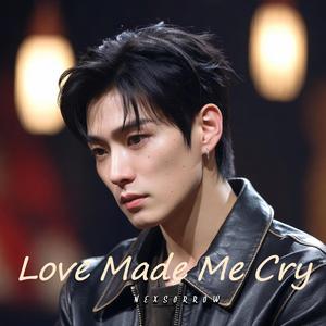 Love Made Me Cry
