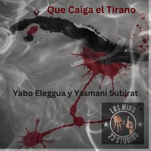 Que Caiga el Tirano (feat. Yasmani Subirat)