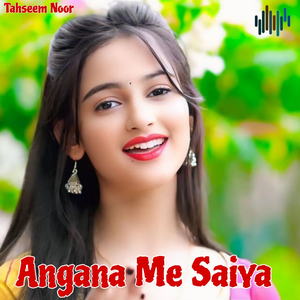 Angana Me Saiya