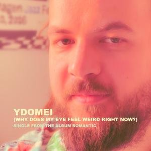 Ydomei (Why Does My Eye Feel Weird Right Now?)
