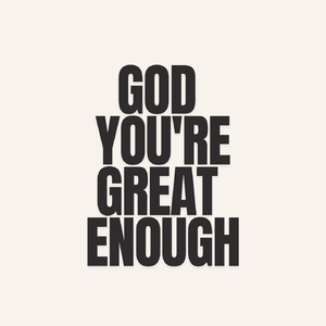 God You're Great Enough