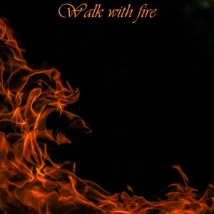 Walk With Fire