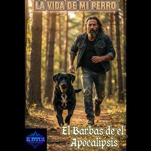 La Vida de mi Perro (feat. El barbas de el apocalipsis)