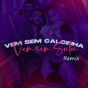 Vem Sem Calcinha, Vem Sem Sutiã (Remix)