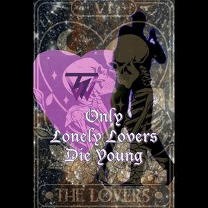 Only Lonely Lovers Die Young