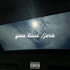 You lied/jerk (feat. Chxkari)