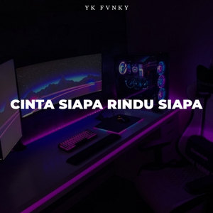 CINTA SIAPA RINDU SIAPA