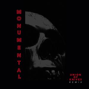 monumental (union of knives remix) (union of knives remix)