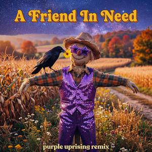 A Friend In Need (Purple uprising)