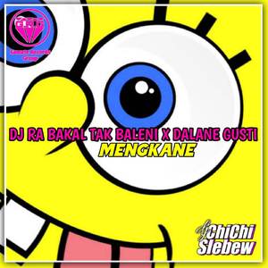 DJ RA BAKAL TAK BALENI X DALANE GUSTI MENGKANE