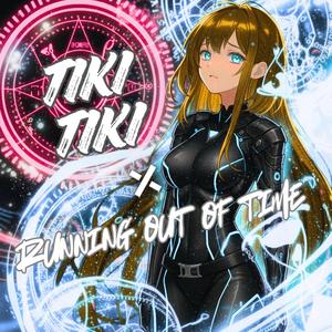 TIKI TIKI X RUNNING OUT OF TIME