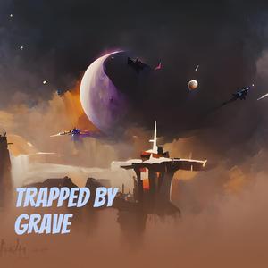 Trapped by Grave