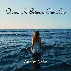 OCEANS IN BETWEEN OUR LOVE