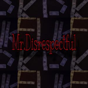 Mr.Disrespectful