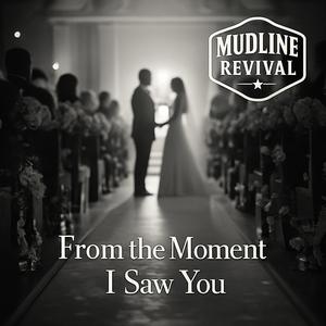 From the moment I saw you