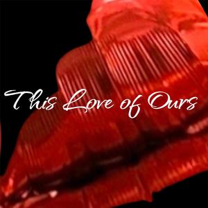 THIS LOVE OF OURS (feat. TheSTARLING)