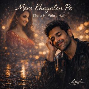 Mere Khayalon Pe (Tera Hi Pehra Hai)