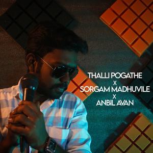 Thalipogathey X Sorgam Madhuvile X Anbil Avan