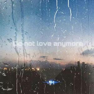 Do not love anymore