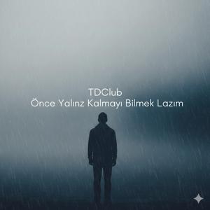 ÖNCE YALNIZ KALMAYI BİLMEK LAZIM