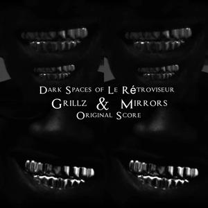 Dark Spaces of Le Rétroviseur (Grillz & Mirrors Original Film Score)