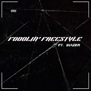 Foolin' Freestyle (feat. Glazer)