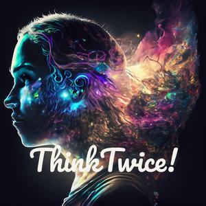 Think Twice!