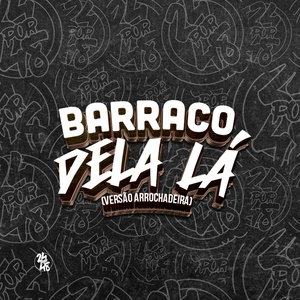 Barraco Dela Lá - Versão Arrochadeira