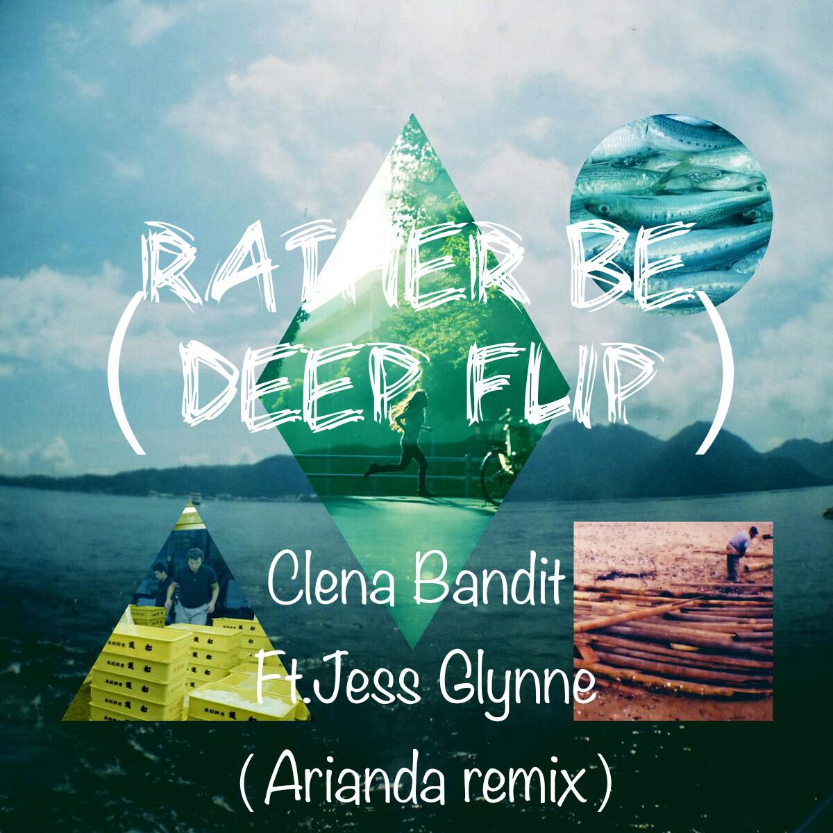 rather02be(deep02flip) - arianda/clean bandit/jess glynne