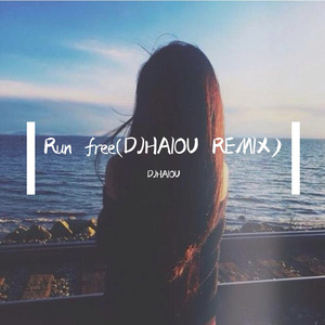 Run free(DJHAIOU REMIX)