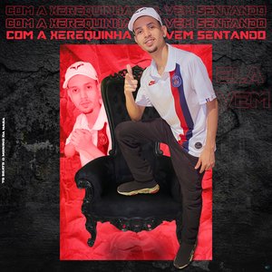 Com a Xerequinha Ela Vem Sentando (feat. Mc Gw & Mc Mr. Bim)