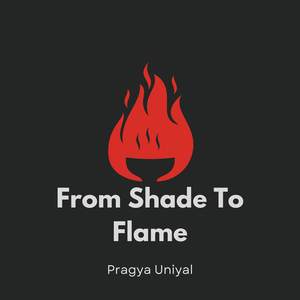 From Shade to Flame