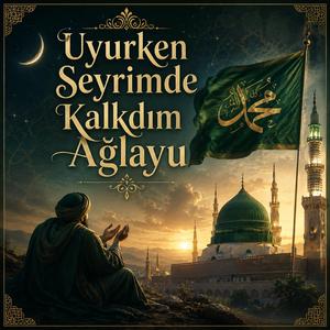 Uyurken Seyrimde Kalktım Ağlayu